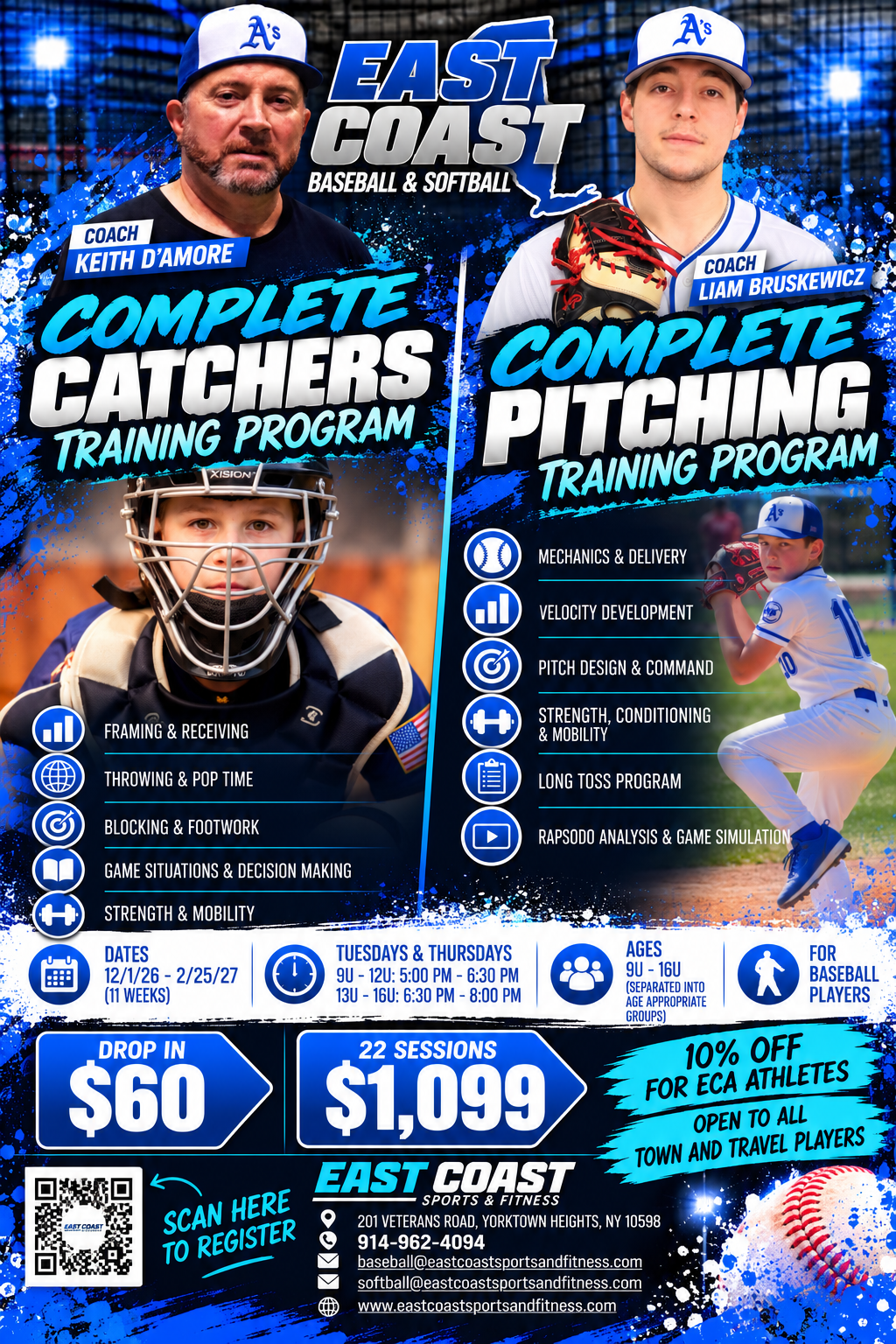 East Coast Baseball and Softball Complete Catchers Training Program with Coach Keith D'Amore and Complete Pitching Training Program with Coach Liam Bruskewicz. Catchers: framing and receiving, throwing and pop time, blocking and footwork, game situations and decision making, strength and mobility. Pitching: mechanics and delivery, velocity development, pitch design and command, strength, conditioning and mobility, long toss program, Rapsodo analysis and game simulation. Dates 12/1/26 to 2/25/27, 11 weeks. Tuesdays and Thursdays, 9U to 12U 5:00 to 6:30 PM, 13U to 16U 6:30 to 8:00 PM. Ages 9U to 16U separated into age appropriate groups, for baseball players. Drop in $60, 22 sessions $1,099. 10% off for ECA athletes, open to all town and travel players.